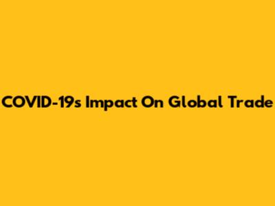 COVID-19's Impact On Global Trade