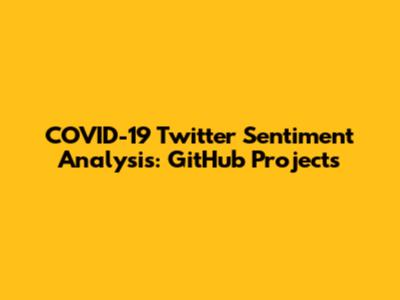 COVID-19 Twitter Sentiment Analysis: GitHub Projects