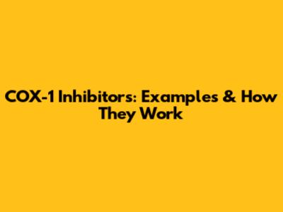 COX-1 Inhibitors: Examples & How They Work