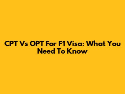 CPT Vs OPT For F1 Visa: What You Need To Know