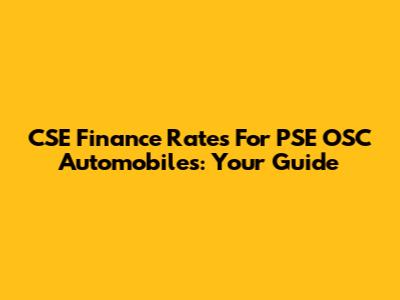 CSE Finance Rates For PSE OSC Automobiles: Your Guide