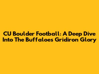 CU Boulder Football: A Deep Dive Into The Buffaloes' Gridiron Glory