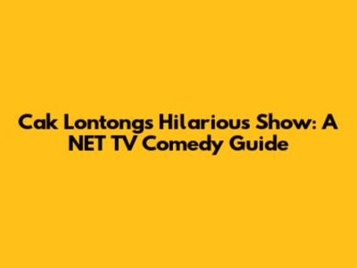 Cak Lontong's Hilarious Show: A NET TV Comedy Guide