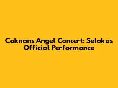 Caknan's Angel Concert: Seloka's Official Performance