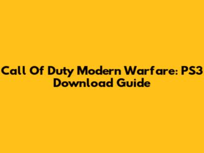 Call Of Duty Modern Warfare: PS3 Download Guide