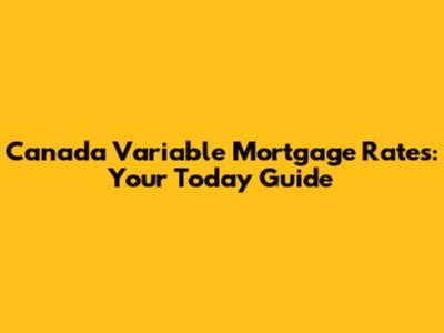 Canada Variable Mortgage Rates: Your Today Guide