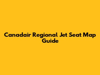 Canadair Regional Jet Seat Map Guide