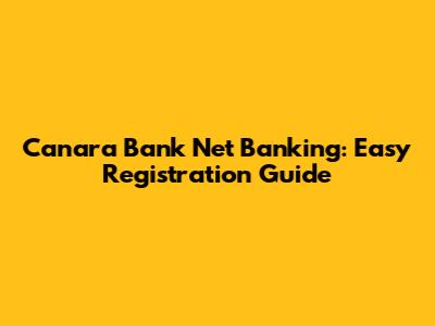 Canara Bank Net Banking: Easy Registration Guide