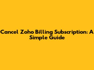 Cancel Zoho Billing Subscription: A Simple Guide