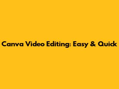 Canva Video Editing: Easy & Quick