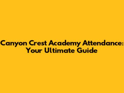Canyon Crest Academy Attendance: Your Ultimate Guide
