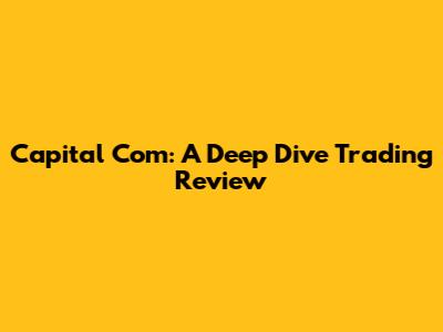 Capital Com: A Deep Dive Trading Review