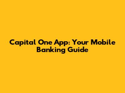 Capital One App: Your Mobile Banking Guide