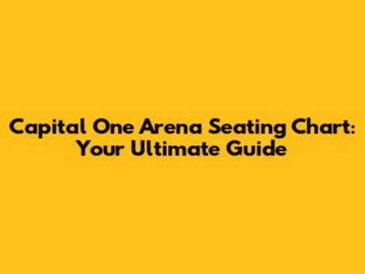 Capital One Arena Seating Chart: Your Ultimate Guide