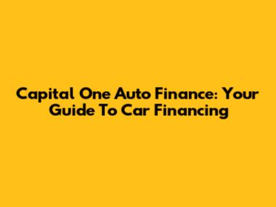 Capital One Auto Finance: Your Guide To Car Financing