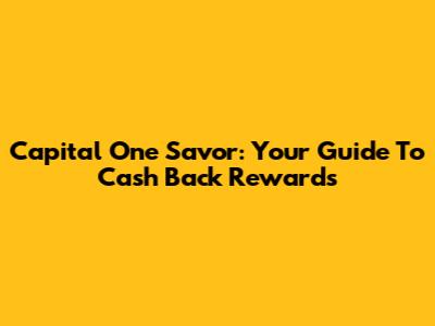 Capital One Savor: Your Guide To Cash Back Rewards