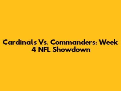 Cardinals Vs. Commanders: Week 4 NFL Showdown
