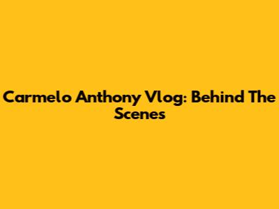 Carmelo Anthony Vlog: Behind The Scenes