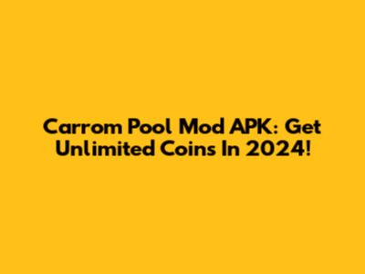 Carrom Pool Mod APK: Get Unlimited Coins In 2024!