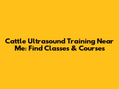 Cattle Ultrasound Training Near Me: Find Classes & Courses