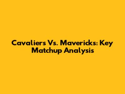 Cavaliers Vs. Mavericks: Key Matchup Analysis
