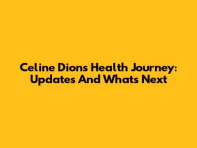 Celine Dion's Health Journey: Updates And What's Next