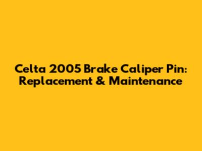 Celta 2005 Brake Caliper Pin: Replacement & Maintenance