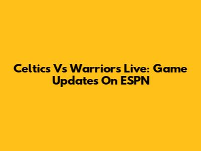 Celtics Vs Warriors Live: Game Updates On ESPN