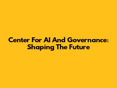 Center For AI And Governance: Shaping The Future