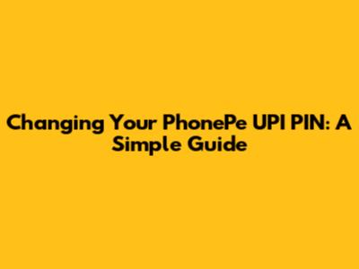 Changing Your PhonePe UPI PIN: A Simple Guide