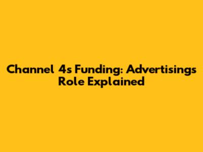 Channel 4's Funding: Advertising's Role Explained