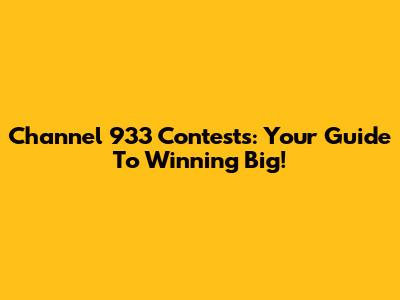Channel 933 Contests: Your Guide To Winning Big!