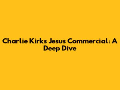 Charlie Kirk's Jesus Commercial: A Deep Dive