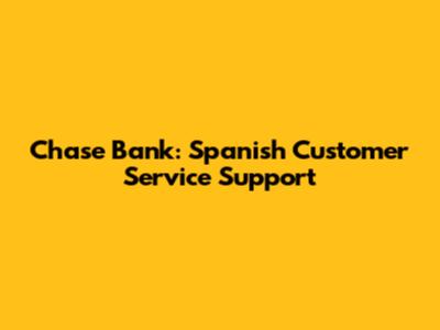 Chase Bank: Spanish Customer Service Support