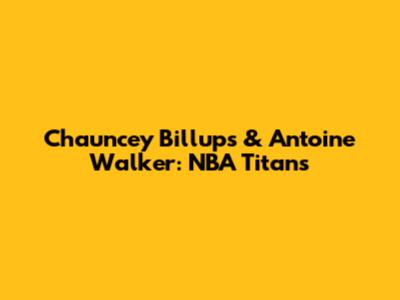 Chauncey Billups & Antoine Walker: NBA Titans