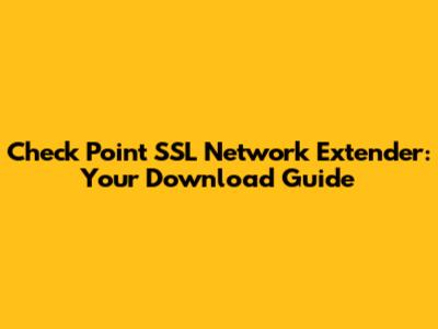 Check Point SSL Network Extender: Your Download Guide