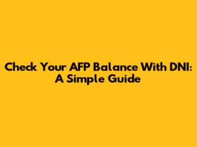 Check Your AFP Balance With DNI: A Simple Guide