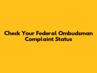 Check Your Federal Ombudsman Complaint Status
