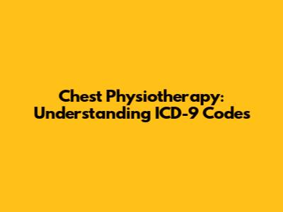 Chest Physiotherapy: Understanding ICD-9 Codes