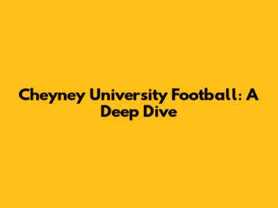 Cheyney University Football: A Deep Dive