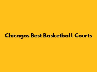 Chicago's Best Basketball Courts