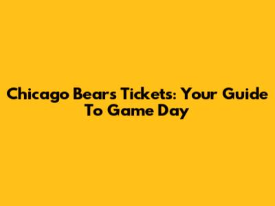 Chicago Bears Tickets: Your Guide To Game Day