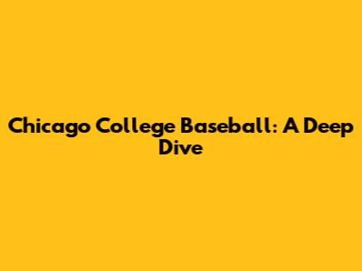 Chicago College Baseball: A Deep Dive