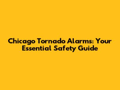 Chicago Tornado Alarms: Your Essential Safety Guide