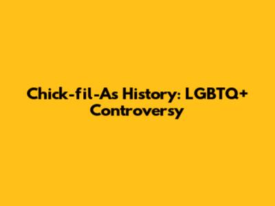 Chick-fil-A's History: LGBTQ+ Controversy