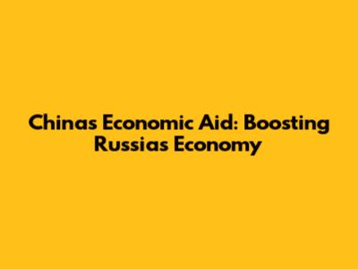 China's Economic Aid: Boosting Russia's Economy