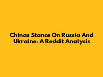 China's Stance On Russia And Ukraine: A Reddit Analysis
