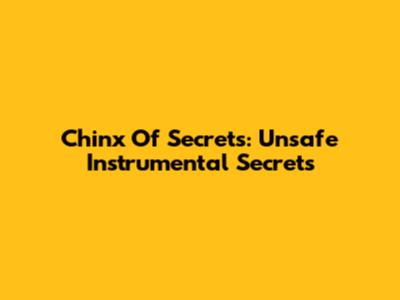 Chinx Of Secrets: Unsafe Instrumental Secrets