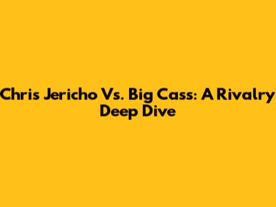 Chris Jericho Vs. Big Cass: A Rivalry Deep Dive