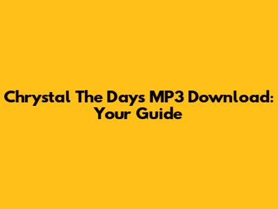 Chrystal The Days MP3 Download: Your Guide